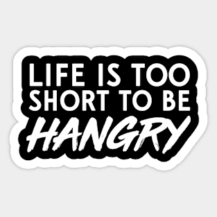 Life's too short to be hangry Sticker